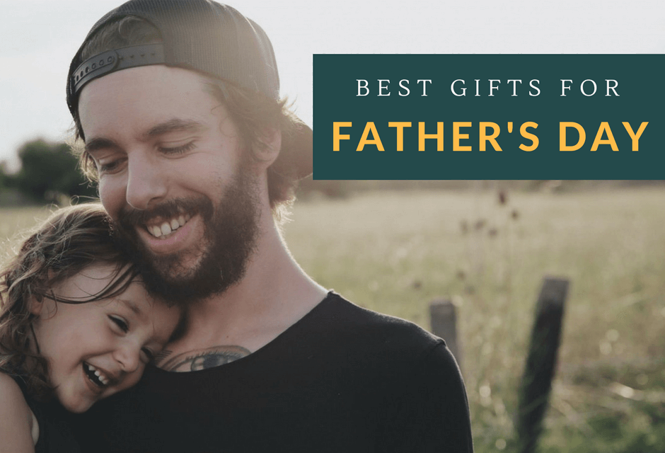 the best fathers day gifts for 2017