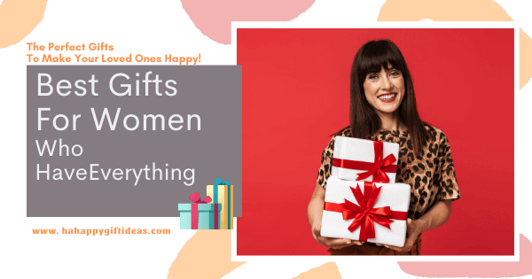 Unique Gift Ideas For A Woman Who Has Everything