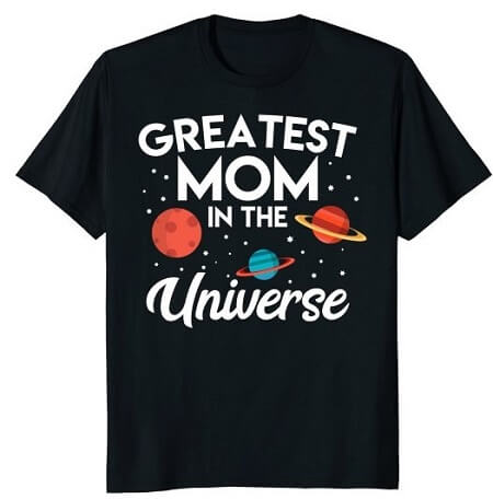 Mothers Day Gift Ideas Universe Tee