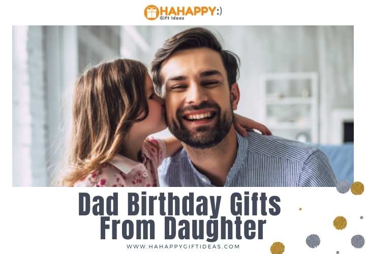Dad Birthday Gifts From Daughter – 41 Gifts To Show Your Love & Care