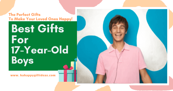 Best Gifts For 17-Year-Old Boys