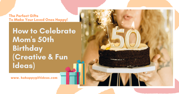 how-to-celebrate-mom-s-50th-birthday-creative-fun-ideas