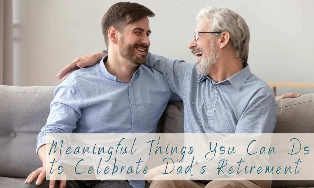 How to celebrate dad's retirement