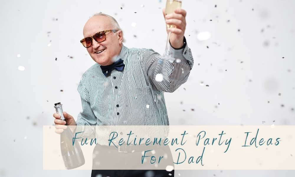 How to celebrate dad's retirement
